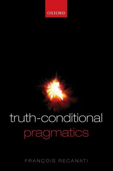 Cover for Recanati, Francois (, Centre national de la recherche scientifique, Paris) · Truth-Conditional Pragmatics (Paperback Bog) (2010)