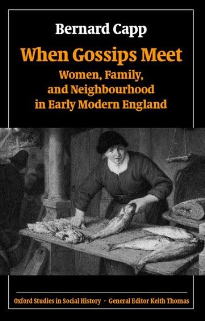 Cover for Capp, Bernard (Professor of History, University of Warwick) · When Gossips Meet: Women, Family, and Neighbourhood in Early Modern England - Oxford Studies in Social History (Hardcover Book) (2003)