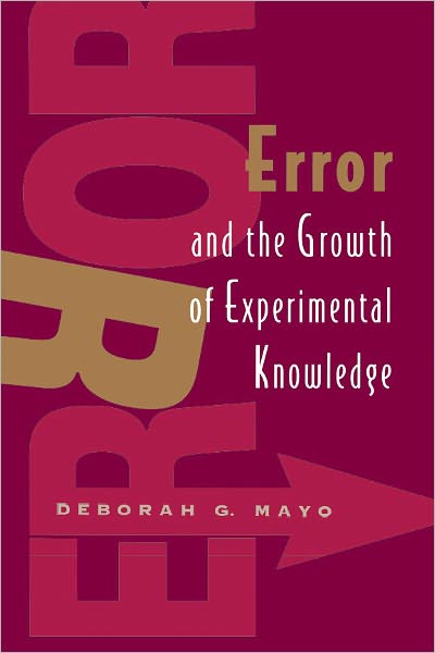 Cover for Deborah G. Mayo · Error and the Growth of Experimental Knowledge - Science and Its Conceptual Foundations series (Taschenbuch) [2nd edition] (1996)