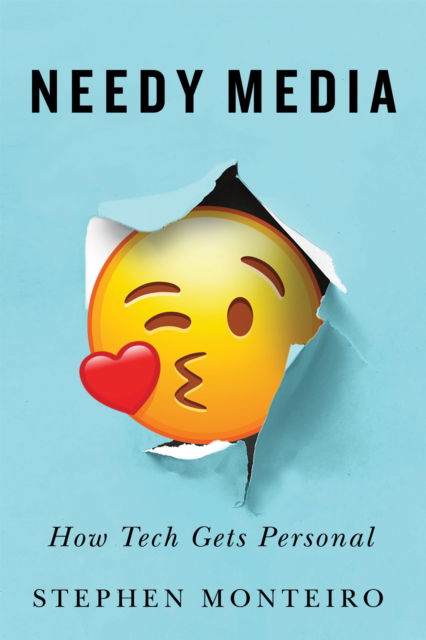 Cover for Stephen Monteiro · Needy Media: How Tech Gets Personal (Hardcover Book) (2025)