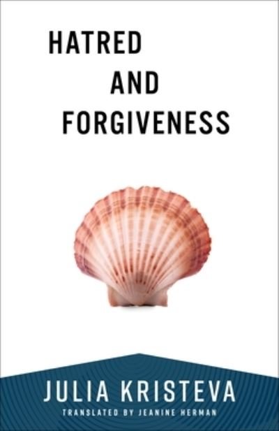 Cover for Julia Kristeva · Hatred and Forgiveness - European Perspectives: A Series in Social Thought and Cultural Criticism (Paperback Bog) (2024)