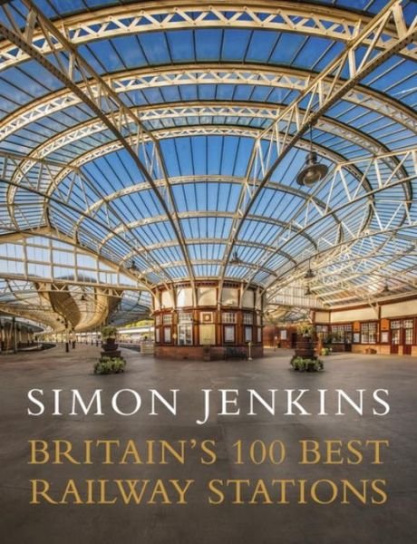 Cover for Simon Jenkins · Britain's 100 Best Railway Stations (Hardcover Book) (2018)