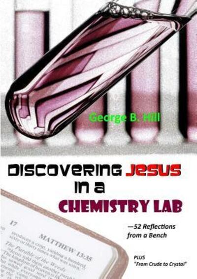 Cover for George B Hill · Discovering Jesus In a Chemistry Lab (Paperback Book) (2017)