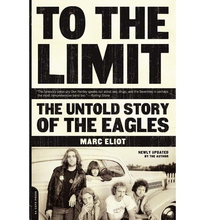 To the Limit: The Untold Story of the Eagles - Marc Eliot - Bøker - Hachette Books - 9780306813986 - 29. desember 2004