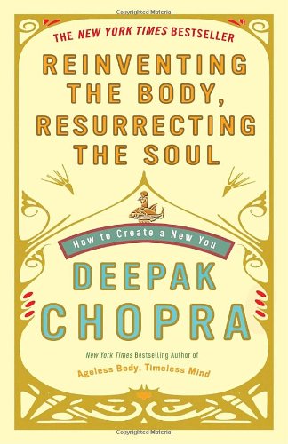 Cover for Deepak Chopra · Reinventing the Body, Resurrecting the Soul (Taschenbuch) [Reprint edition] (2010)