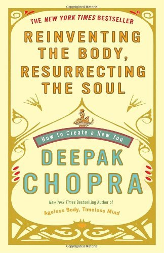 Cover for Deepak Chopra · Reinventing the Body, Resurrecting the Soul (Paperback Book) [Reprint edition] (2010)