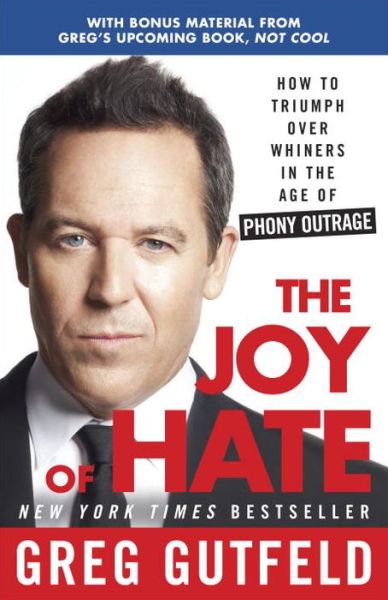 The Joy of Hate: How to Triumph over Whiners in the Age of Phony Outrage - Greg Gutfeld - Books - Crown Forum - 9780307986986 - January 7, 2014