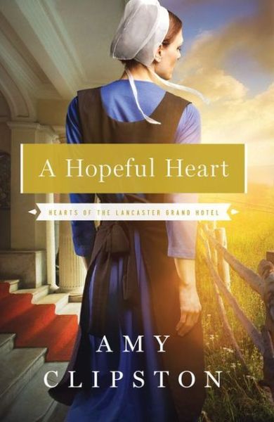 Cover for Amy Clipston · A Hopeful Heart - Hearts of the Lancaster Grand Hotel (Paperback Book) (2013)