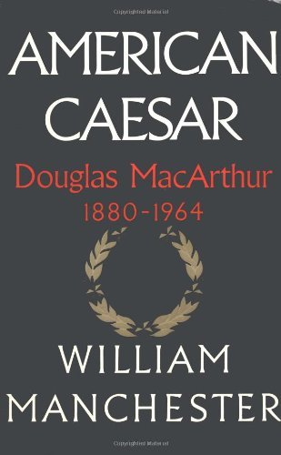 Cover for William Manchester · American Caesar: Douglas Macarthur 1880 - 1964 (Inbunden Bok) [1st edition] (1978)