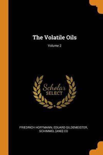 Cover for Friedrich Hoffmann · The Volatile Oils; Volume 2 (Paperback Book) (2018)