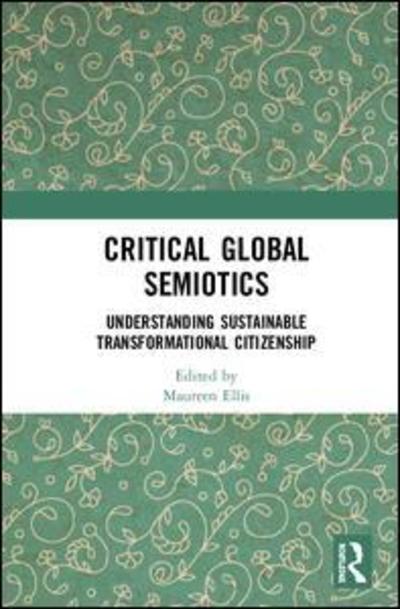 Cover for Critical Global Semiotics: Understanding Sustainable Transformational Citizenship (Hardcover Book) (2019)