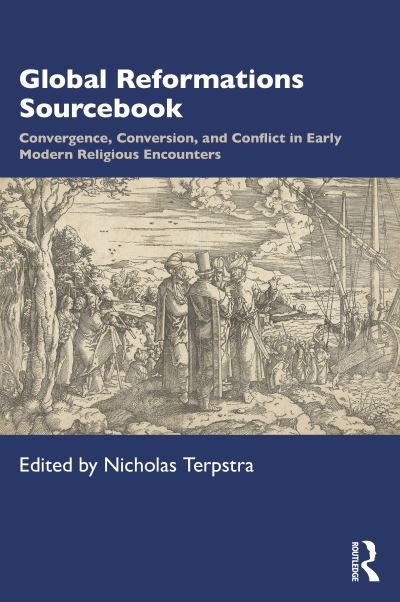 Cover for Terpstra · Global Reformations Sourcebook: Convergence, Conversion, and Conflict in Early Modern Religious Encounters (Paperback Book) (2021)