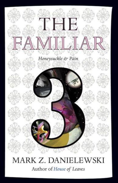 The Familiar, Volume 3: Honeysuckle & Pain - The Familiar - Mark Z. Danielewski - Książki - Random House USA Inc - 9780375714986 - 14 czerwca 2016