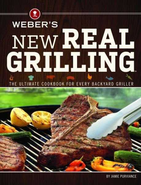 Cover for Jamie Purviance · Weber's New Real Grilling: the Ultimate Cookbook for Every Backyard Griller (Paperback Bog) (2013)
