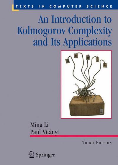 Cover for Ming Li · An Introduction to Kolmogorov Complexity and Its Applications - Texts in Computer Science (Hardcover Book) [3rd ed. 2008 edition] (2008)