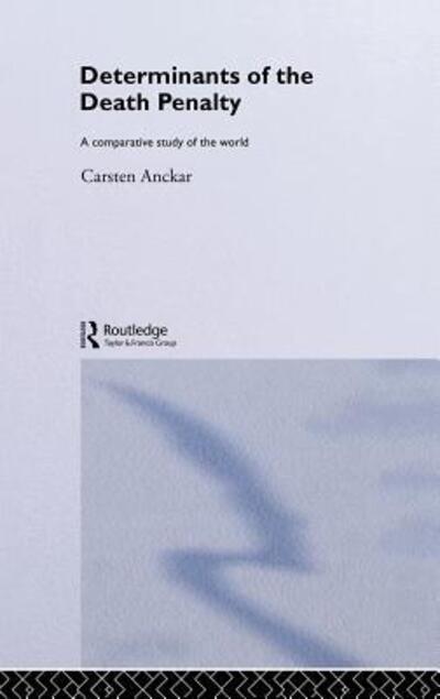 Cover for Carsten Anckar · Determinants of the Death Penalty: A Comparative Study of the World - Routledge Research in Comparative Politics (Inbunden Bok) (2004)