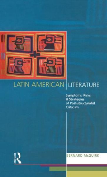 Cover for Bernard McGuirk · Latin American Literature: Symptoms, Risks and Strategies of Poststructuralist Criticism (Paperback Book) (2014)