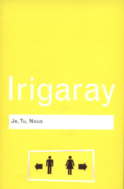 Cover for Luce Irigaray · Je, Tu, Nous: Towards a Culture of Difference - Routledge Classics (Paperback Bog) (2007)