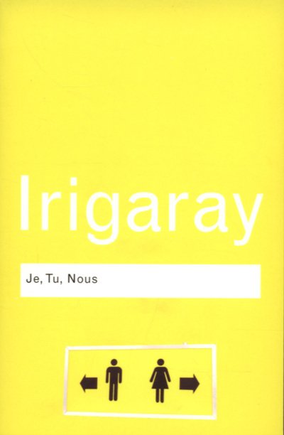 Cover for Luce Irigaray · Je, Tu, Nous: Towards a Culture of Difference - Routledge Classics (Pocketbok) (2007)