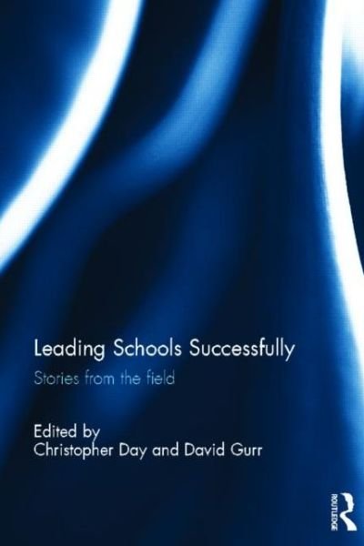 Leading Schools Successfully: Stories from the field - Christopher Day - Bücher - Taylor & Francis Ltd - 9780415854986 - 26. Juli 2013