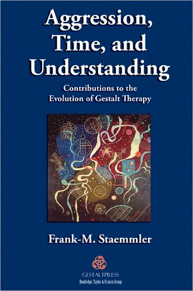 Cover for Staemmler, Frank-M. (Co-founder and Co-director, Zentrum fur Gestalttherapie, Wurzburg, Germany) · Aggression, Time, and Understanding: Contributions to the Evolution of Gestalt Therapy (Paperback Book) (2009)