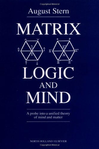 Cover for Stern, A. (Van Nijenrodeweg 912, 1081 BK Amsterdam, The Netherlands) · Matrix Logic and Mind: A Probe into a Unified Theory of Mind and Matter (Hardcover Book) (1992)