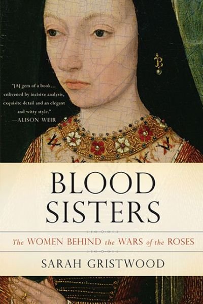 Blood Sisters: The Women Behind the Wars of the Roses - Sarah Gristwood - Livros - Basic Books - 9780465060986 - 4 de março de 2014