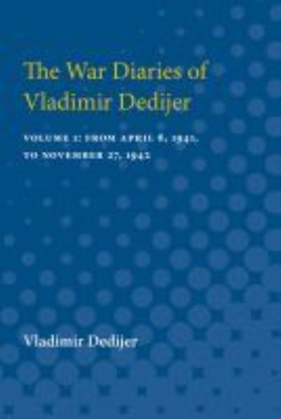 Cover for Vladimir Dedijer · The War Diaries of Vladimir Dedijer: Volume 1: From April 6, 1941, to November 27, 1942 (Taschenbuch) (1990)