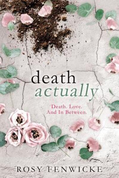 Cover for Rosy Fenwicke · Death Actually : Death. Love. and in Between. (Taschenbuch) (2018)