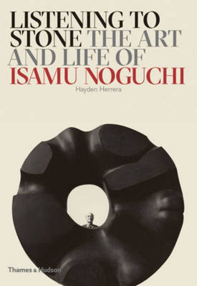 Cover for Hayden Herrera · Listening to Stone: The Art and Life of Isamu Noguchi (Hardcover bog) (2015)
