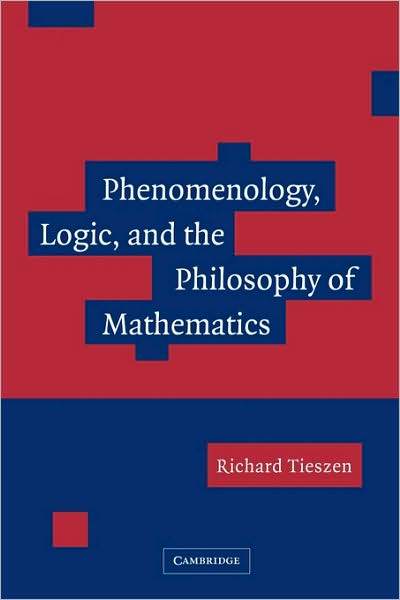 Cover for Tieszen, Richard (San Jose State University, California) · Phenomenology, Logic, and the Philosophy of Mathematics (Paperback Book) (2009)