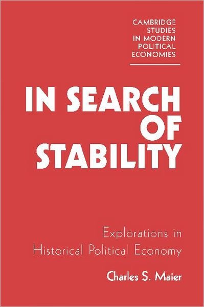 Cover for Maier, Charles S. (Harvard University, Massachusetts) · In Search of Stability: Explorations in Historical Political Economy - Cambridge Studies in Modern Political Economies (Taschenbuch) (1988)