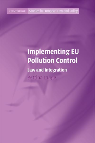 Cover for Lange, Bettina (University of Oxford) · Implementing EU Pollution Control: Law and Integration - Cambridge Studies in European Law and Policy (Hardcover Book) (2008)