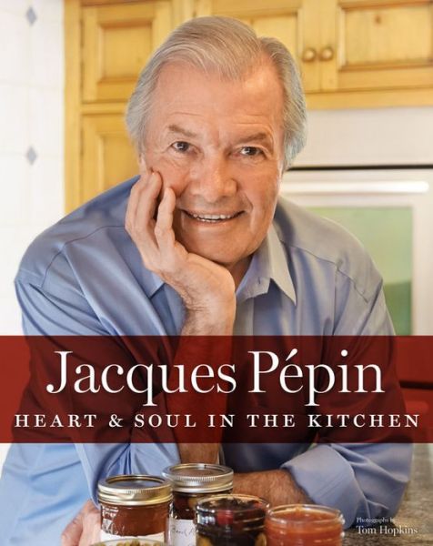 Cover for Jacques Pepin · Jacques Pepin Heart &amp; Soul In The Kitchen (Inbunden Bok) (2015)