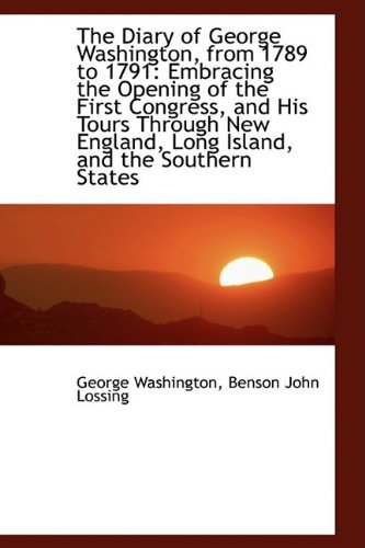 Cover for George Washington · The Diary of George Washington, from 1789 to 1791: Embracing the Opening of the First Congress, and (Paperback Bog) (2009)