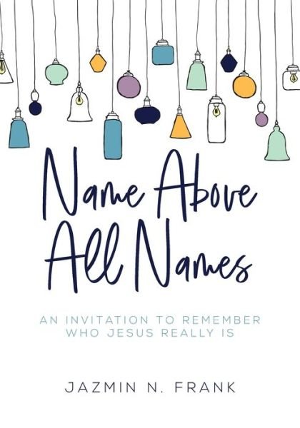 Cover for Jazmin N Frank · Name Above All Names (Paperback Bog) (2019)