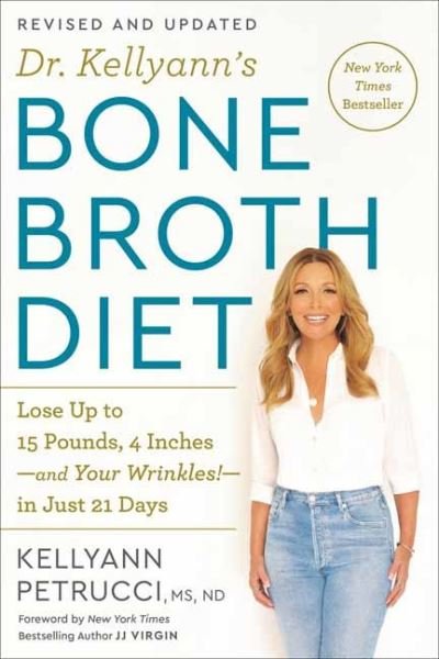 Dr. Kellyann's Bone Broth Diet: Lose Up to 15 Pounds, 4 Inches-and Your Wrinkles!-in Just 21 Days - Kellyann Petrucci - Kirjat - Potter/Ten Speed/Harmony/Rodale - 9780593233986 - tiistai 14. joulukuuta 2021