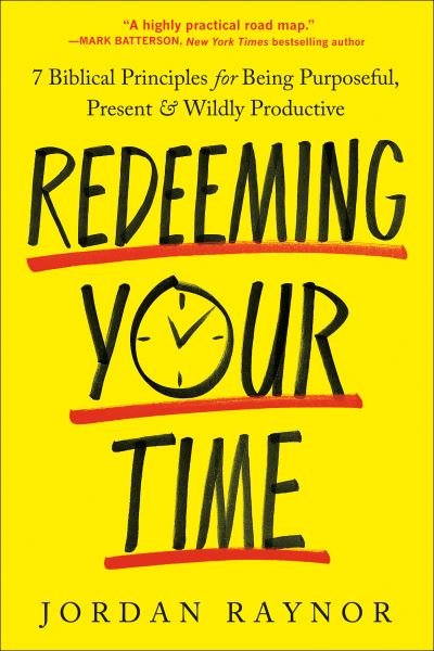 Cover for Jordan Raynor · Redeeming Your Time: 7 Biblical Principles for Being Purposeful, Present, and Wildly Productive (Paperback Book) (2023)