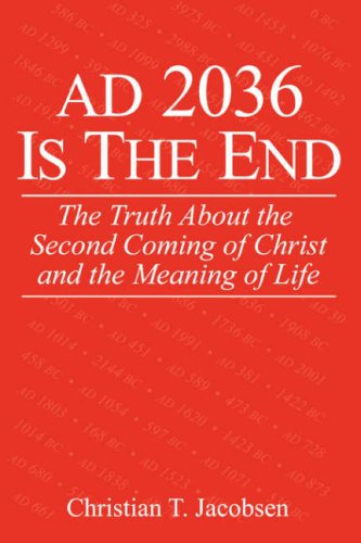 Cover for Christian T. Jacobsen · Ad 2036 is the End: the Truth About the Second Coming of Christ and the Meaning of Life (Paperback Book) (2008)