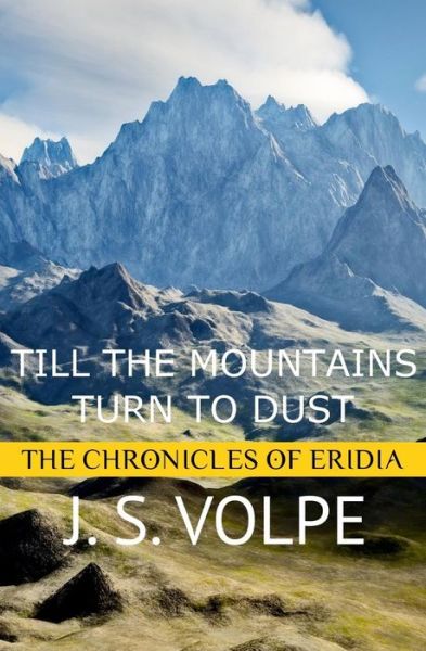 Cover for J S Volpe · Till the Mountains Turn to Dust (The Chronicles of Eridia) (Paperback Book) (2013)