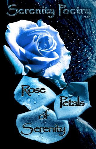 Cover for Serenity Poetry · Rose Petals of Serenity (Volume 1) (Pocketbok) (2013)