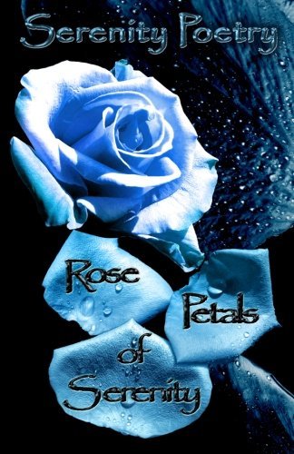 Cover for Serenity Poetry · Rose Petals of Serenity (Volume 1) (Paperback Book) (2013)
