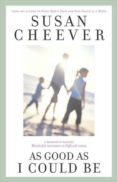 Cover for Susan Cheever · As Good As I Could Be: a Memoir of Raising Wonderful Children in Difficult Times (Taschenbuch) [Reprint edition] (2002)