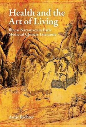 Cover for Antje Richter · Health and the Art of Living: Illness Narratives in Early Medieval Chinese Literature - Harvard-Yenching Institute Monograph Series (Hardcover Book) (2025)