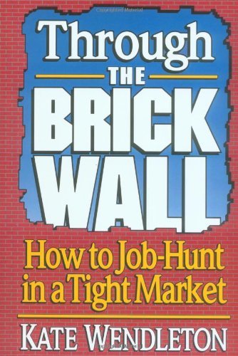 Cover for Kate Wendleton · Through the Brick Wall: How to Job-hunt in a Tight Market (Paperback Book) (1992)