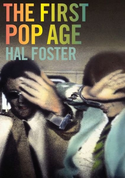 Cover for Hal Foster · The First Pop Age: Painting and Subjectivity in the Art of Hamilton, Lichtenstein, Warhol, Richter, and Ruscha (Taschenbuch) [New in Paper edition] (2014)