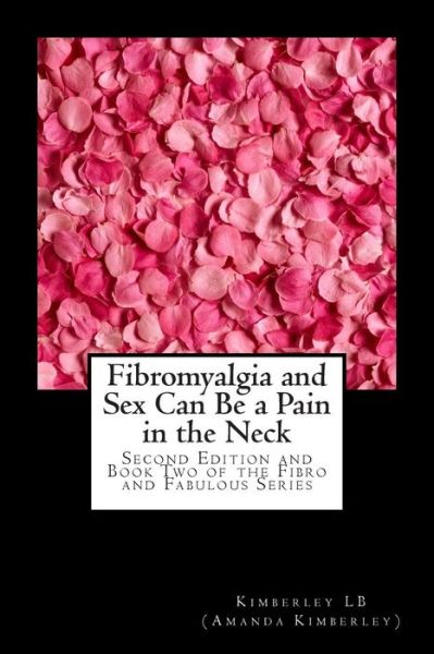 Cover for Amanda Kimberley · Fibromyalgia and Sex Can Be a Pain in the Neck: Second Edition and Book Two of the Fibro and Fabulous Series (Volume 2) (Paperback Book) [Second edition] (2014)