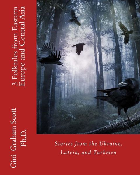 Cover for Gini Graham Scott Ph D · 3 Folktales from Eastern Europe and Central Asia: Stories from the Ukraine, Latvia, and Turkmen (Paperback Book) (2015)