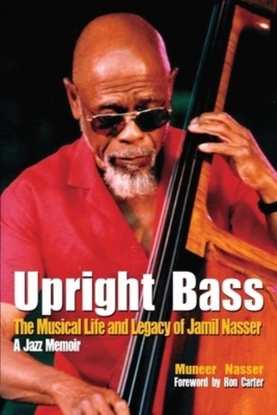 Cover for Muneer Nasser · Upright Bass The Musical Life and Legacy of Jamil Nasser : A Jazz Memoir (Paperback Book) (2018)
