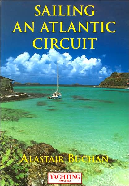 Cover for Alastair Buchan · Yachting Monthly's Sailing an Atlantic Circuit - Yachting Monthly (Paperback Book) (2002)